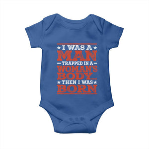 I Was A Man Trapped In A Woman's Body Then I Was Born Baby Onesie Dark Humor TS11 Royal Blue Print Your Wear
