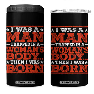 I Was A Man Trapped In A Woman's Body Then I Was Born 4 in 1 Can Cooler Tumbler Dark Humor