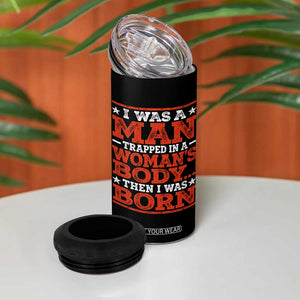 I Was A Man Trapped In A Woman's Body Then I Was Born 4 in 1 Can Cooler Tumbler Dark Humor