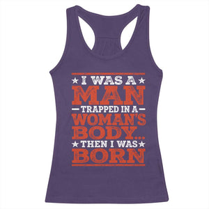 I Was A Man Trapped In A Woman's Body Then I Was Born Racerback Tank Top Dark Humor TS11 Purple Print Your Wear