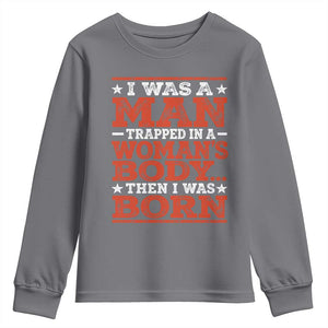 I Was A Man Trapped In A Woman's Body Then I Was Born Youth Sweatshirt Dark Humor TS11 Charcoal Print Your Wear