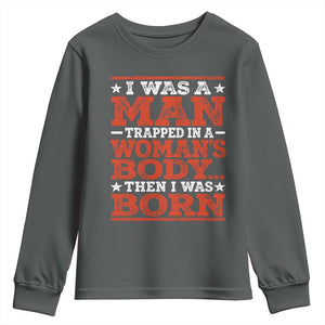 I Was A Man Trapped In A Woman's Body Then I Was Born Youth Sweatshirt Dark Humor TS11 Dark Heather Print Your Wear
