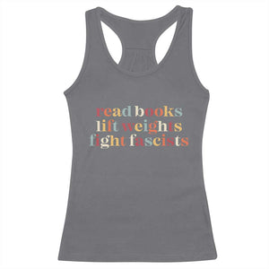 Read Books Lift Weights Fight Fascists Racerback Tank Top TS11 Charcoal Print Your Wear