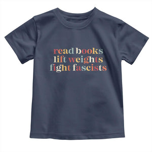 Read Books Lift Weights Fight Fascists Toddler T Shirt TS11 Navy Print Your Wear
