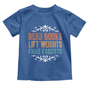 Read Books Lift Weights Fight Fascists Toddler T Shirt Reading Activism TS11 Royal Blue Print Your Wear