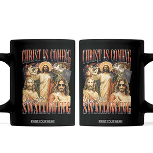 Christ Is Coming Are You Swallowing Coffee Mug Funny Offensive Jesus Christian TS11 Black Print Your Wear