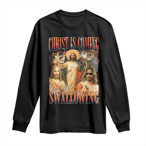 Christ Is Coming Are You Swallowing Long Sleeve Shirt Funny Offensive Jesus Christian TS11 Black Print Your Wear