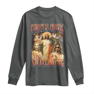 Christ Is Coming Are You Swallowing Long Sleeve Shirt Funny Offensive Jesus Christian TS11 Dark Heather Print Your Wear