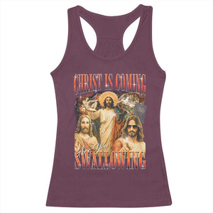 Christ Is Coming Are You Swallowing Racerback Tank Top Funny Offensive Jesus Christian TS11 Maroon Print Your Wear