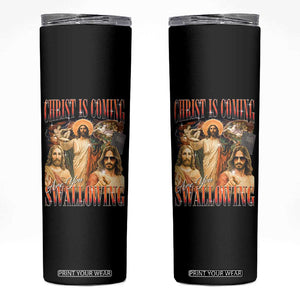Christ Is Coming Are You Swallowing Skinny Tumbler Funny Offensive Jesus Christian TS11 Black Print Your Wear