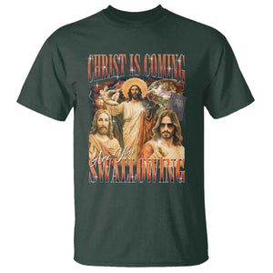 Christ Is Coming Are You Swallowing T Shirt Funny Offensive Jesus Christian TS11 Dark Forest Green Print Your Wear