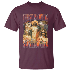 Christ Is Coming Are You Swallowing T Shirt Funny Offensive Jesus Christian TS11 Maroon Print Your Wear