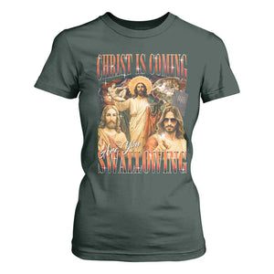 Christ Is Coming Are You Swallowing T Shirt For Women Funny Offensive Jesus Christian TS11 Dark Forest Green Print Your Wear