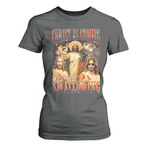 Christ Is Coming Are You Swallowing T Shirt For Women Funny Offensive Jesus Christian TS11 Dark Heather Print Your Wear