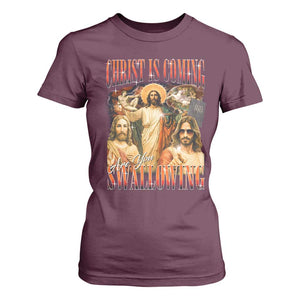 Christ Is Coming Are You Swallowing T Shirt For Women Funny Offensive Jesus Christian TS11 Maroon Print Your Wear