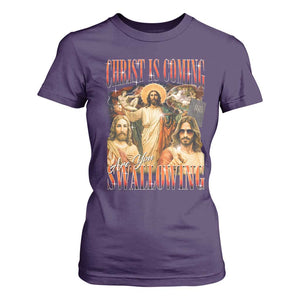 Christ Is Coming Are You Swallowing T Shirt For Women Funny Offensive Jesus Christian TS11 Purple Print Your Wear