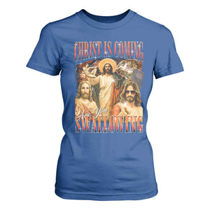 Christ Is Coming Are You Swallowing T Shirt For Women Funny Offensive Jesus Christian TS11 Royal Blue Print Your Wear