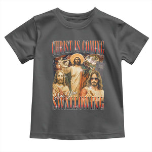 Christ Is Coming Are You Swallowing Toddler T Shirt Funny Offensive Jesus Christian TS11 Dark Heather Print Your Wear