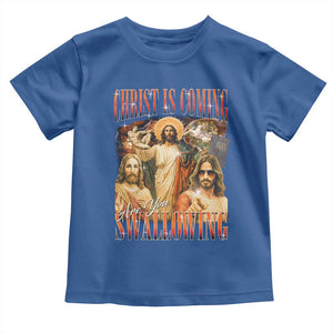 Christ Is Coming Are You Swallowing Toddler T Shirt Funny Offensive Jesus Christian TS11 Royal Blue Print Your Wear