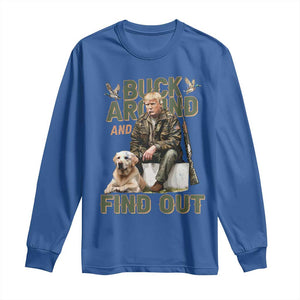 Funny Trump Hunting Long Sleeve Shirt Buck Around And Find Out Camo Hunter TS11 Royal Blue Print Your Wear