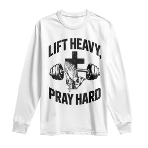 Lift Heavy Pray Hard Long Sleeve Shirt Christian Workout Jesus Gym Lifting TS11 White Print Your Wear