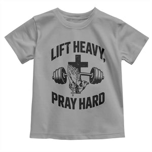 Lift Heavy Pray Hard Toddler T Shirt Christian Workout Jesus Gym Lifting TS11 Sport Gray Print Your Wear