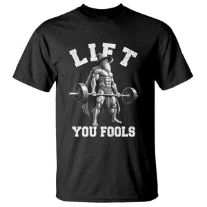 Funny Lift You Fools T Shirt Swole Wizard Weightlifting Bodybuilding Gym TS11 Black Print Your Wear