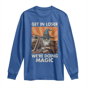 Funny Wizard RPG Gamer Long Sleeve Shirt Get In Loser We Are Doing Magic TS11 Royal Blue Print Your Wear