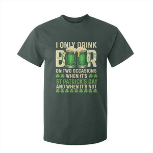 Funny Irish Beer Drinking St Patrick's Day T Shirt For Kid I Only Drink Beer On Two Occasions When It's St Patrick's Day And When It's Not TS11 Dark Forest Green Print Your Wear