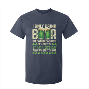 Funny Irish Beer Drinking St Patrick's Day T Shirt For Kid I Only Drink Beer On Two Occasions When It's St Patrick's Day And When It's Not TS11 Navy Print Your Wear