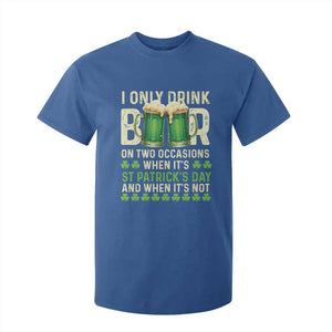 Funny Irish Beer Drinking St Patrick's Day T Shirt For Kid I Only Drink Beer On Two Occasions When It's St Patrick's Day And When It's Not TS11 Royal Blue Print Your Wear