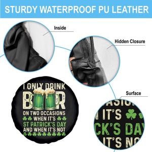 Funny Irish Beer Drinking St Patrick's Day Spare Tire Cover I Only Drink Beer On Two Occasions When It's St Patrick's Day And When It's Not TS11 Print Your Wear