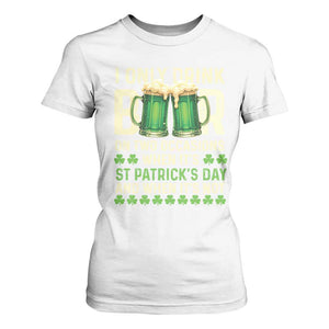 Funny Irish Beer Drinking St Patrick's Day T Shirt For Women I Only Drink Beer On Two Occasions When It's St Patrick's Day And When It's Not TS11 White Print Your Wear