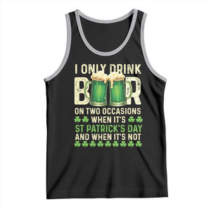 Funny Irish Beer Drinking St Patrick's Day Tank Top I Only Drink Beer On Two Occasions When It's St Patrick's Day And When It's Not TS11 Black Athletic Heather Print Your Wear