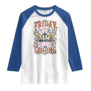 Good Friday Easter Day Raglan Shirt Friday Is Good Cause Sunday Is Coming TS11 White Royal Print Your Wear