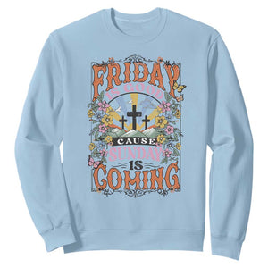 Good Friday Easter Day Sweatshirt Friday Is Good Cause Sunday Is Coming TS11 Light Blue Print Your Wear