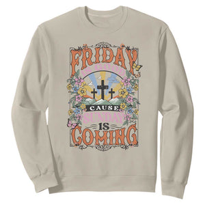 Good Friday Easter Day Sweatshirt Friday Is Good Cause Sunday Is Coming TS11 Sand Print Your Wear