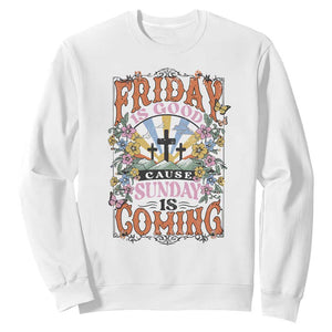 Good Friday Easter Day Sweatshirt Friday Is Good Cause Sunday Is Coming TS11 White Print Your Wear