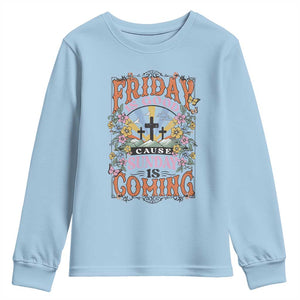 Good Friday Easter Day Youth Sweatshirt Friday Is Good Cause Sunday Is Coming TS11 Light Blue Print Your Wear