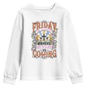 Good Friday Easter Day Youth Sweatshirt Friday Is Good Cause Sunday Is Coming TS11 White Print Your Wear