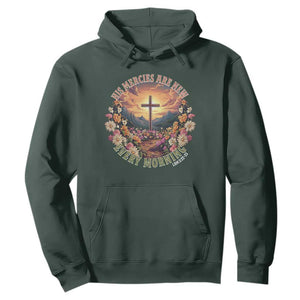 His Mercies Are New Every Morning Hoodie Good Friday Religious Christian Bible Verse TS11 Dark Forest Green Print Your Wear