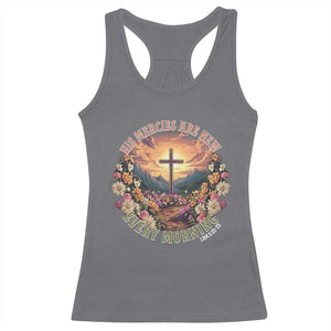 His Mercies Are New Every Morning Racerback Tank Top Good Friday Religious Christian Bible Verse TS11 Charcoal Print Your Wear