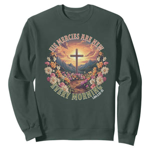 His Mercies Are New Every Morning Sweatshirt Good Friday Religious Christian Bible Verse TS11 Dark Forest Green Print Your Wear