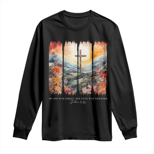My Sin Was Great His Love Was Greater Long Sleeve Shirt Christian Easter Religious Bible Verse TS11 Black Print Your Wear