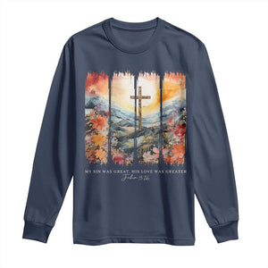 My Sin Was Great His Love Was Greater Long Sleeve Shirt Christian Easter Religious Bible Verse TS11 Navy Print Your Wear