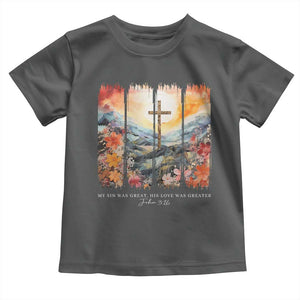 My Sin Was Great His Love Was Greater Toddler T Shirt Christian Easter Religious Bible Verse TS11 Dark Heather Print Your Wear