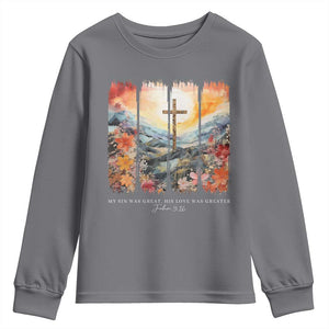 My Sin Was Great His Love Was Greater Youth Sweatshirt Christian Easter Religious Bible Verse TS11 Charcoal Print Your Wear