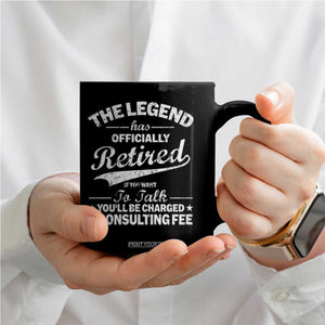 The Legend Has Officially Retired If You Want To Talk You Will Be Charged Coffee Mug Funny Retirement TS11 Print Your Wear