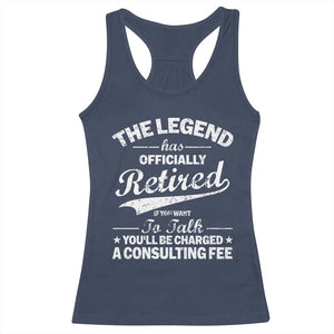 The Legend Has Officially Retired If You Want To Talk You Will Be Charged Racerback Tank Top Funny Retirement TS11 Navy Print Your Wear