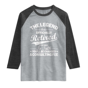 The Legend Has Officially Retired If You Want To Talk You Will Be Charged Raglan Shirt Funny Retirement TS11 Heather Gray Heather Charcoal Print Your Wear